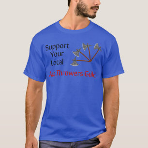 Ondersteun uw lokale Ax Throwers Gild Classic TShi T-shirt