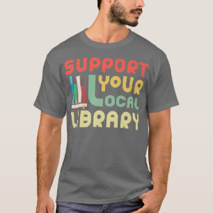 Ondersteun uw lokale bibliotheek Funny Book Lover T-shirt
