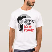 Ondersteun uw lokale planeet t-shirt (Voorkant)