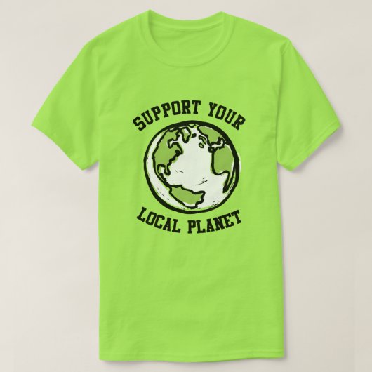 Ondersteun uw lokale planeet t-shirt (Design voorkant)
