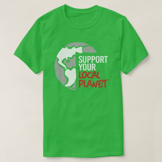 Ondersteun uw lokale planeet t-shirt (Design voorkant)