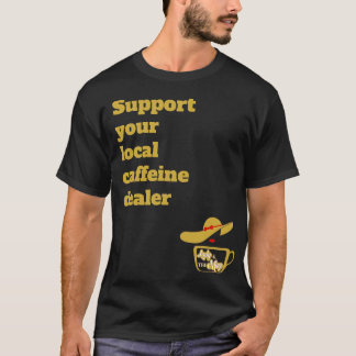 Ondersteun uw lokale t-shirt voor cafeïne dealer