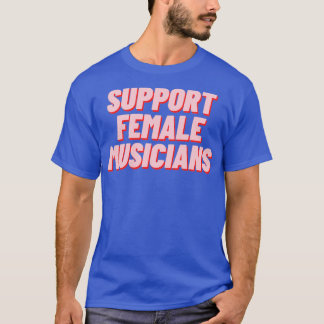 Ondersteun Vrouw Musici T-shirt