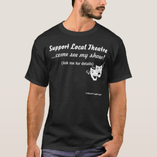 Ondersteuning voor lokaal theater. t-shirt