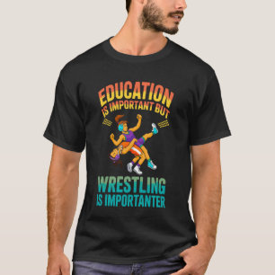Onderwijs Belangrijk maar Worstelen Belangrijker W T-shirt