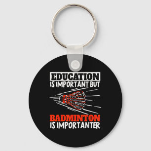 Onderwijs Is Belangrijk Badminton Is Belangrijker Sleutelhanger