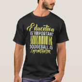 Onderwijs is belangrijk dat dodgeball t-shirt (Voorkant)