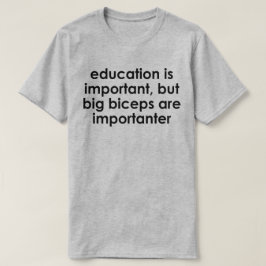 ONDERWIJS IS BELANGRIJK, GROTE BICEPEN ZIJN BELANG T-SHIRT