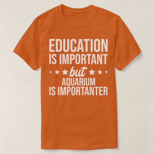 Onderwijs is belangrijk, maar Aquarium is belangri T-shirt (Design voorkant)