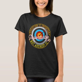 Onderwijs is belangrijk, maar Archery is belangrij T-shirt