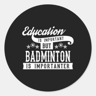 Onderwijs is belangrijk, maar Badminton is belangr Ronde Sticker