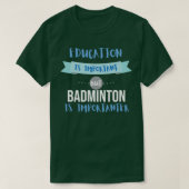 Onderwijs is belangrijk, maar Badminton is belangr T-shirt (Design voorkant)