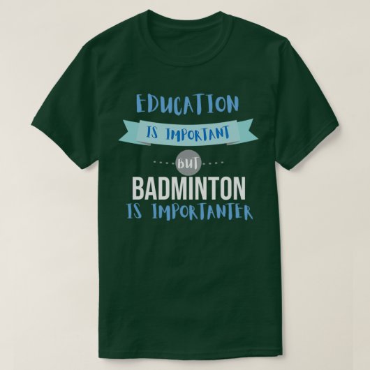 Onderwijs is belangrijk, maar Badminton is belangr T-shirt (Design voorkant)