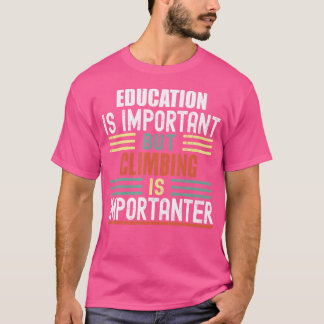 Onderwijs Is Belangrijk Maar Bergbeklimmen Is Leuk T-shirt