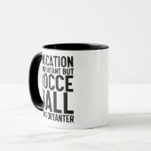 Onderwijs is belangrijk, maar Bocce Ball is belang Mok (Voorkant links)