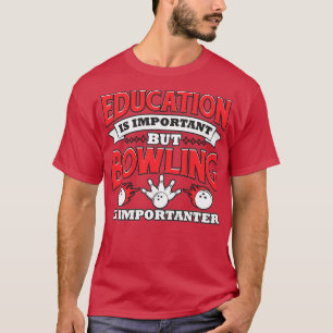 Onderwijs is belangrijk, maar Bowlen is belangrijk T-shirt