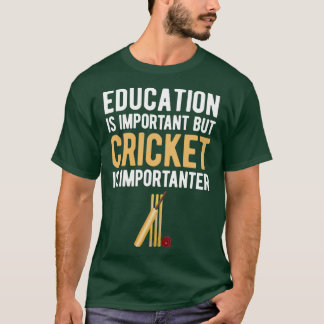 Onderwijs is belangrijk, maar cricket is belangrij t-shirt