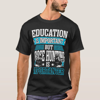 Onderwijs is belangrijk, maar ganzenjacht is impor t-shirt