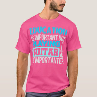 Onderwijs is belangrijk, maar gitaar spelen is een t-shirt