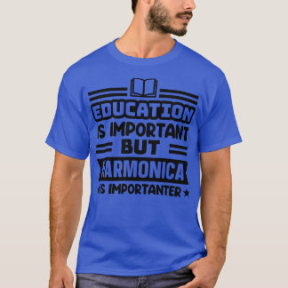 Onderwijs is belangrijk, maar harmonica is belangr t-shirt