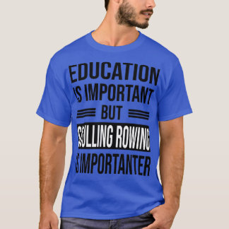 Onderwijs is belangrijk, maar het SCULLEN ROWING i T-shirt