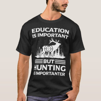 Onderwijs is belangrijk, maar jagen is belangrijk t-shirt