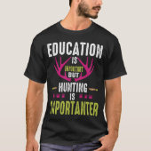 Onderwijs is belangrijk, maar jagen is belangrijk t-shirt (Voorkant)