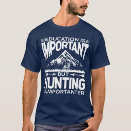Onderwijs is belangrijk, maar jagen is belangrijk t-shirt
