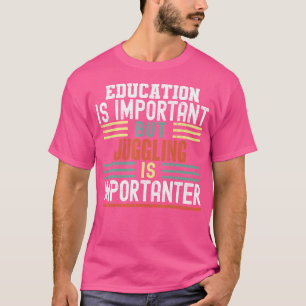Onderwijs Is Belangrijk Maar Jongleren Is Belangri T-shirt