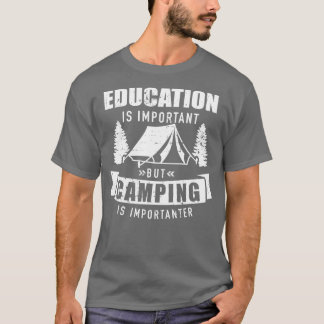 Onderwijs is belangrijk, maar kamperen is belangri t-shirt