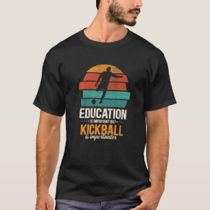 Onderwijs is belangrijk, maar kickball is belangri t-shirt