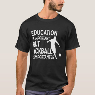 Onderwijs is belangrijk, maar kickball is belangri t-shirt