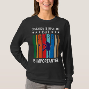 Onderwijs is belangrijk, maar kickball is belangri t-shirt