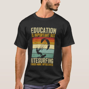 Onderwijs is belangrijk maar Kitesurfen is belangr T-shirt
