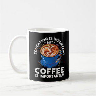 Onderwijs is belangrijk, maar koffie is belangrijk koffiemok