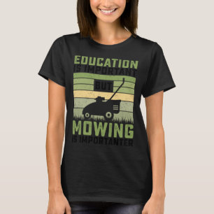 Onderwijs is belangrijk, maar maaien is belangrijk t-shirt