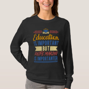 Onderwijs is Belangrijk Maar Messen Maken is Belan T-shirt