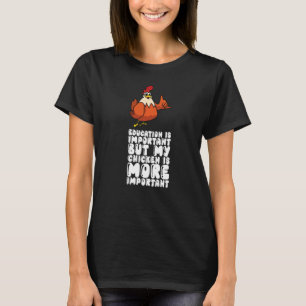 Onderwijs Is Belangrijk Maar Mijn Kip Is Belangrij T-shirt
