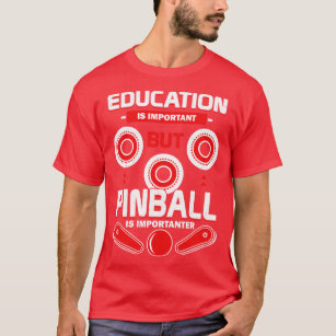 Onderwijs is belangrijk, maar Pinball is belangrij T-shirt