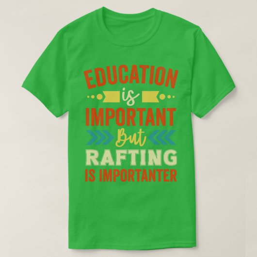 Onderwijs is belangrijk, maar Rafting is belangrij T-shirt (Design voorkant)