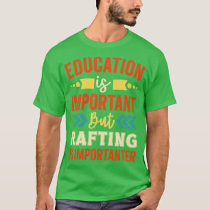 Onderwijs is belangrijk, maar Rafting is belangrij T-shirt