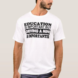 Onderwijs is belangrijk, maar rijden in een Mini.. T-shirt