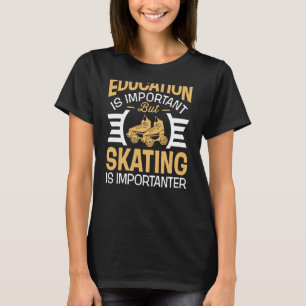 Onderwijs is belangrijk, maar rolschaatsen zijn ee t-shirt