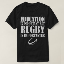 Onderwijs is belangrijk, maar Rugby is belangrijk T-shirt