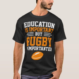 Onderwijs is belangrijk, maar rugby is belangrijk t-shirt