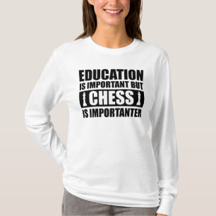 Onderwijs is belangrijk, maar schaak is belangrijk t-shirt