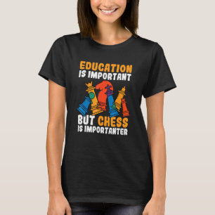 Onderwijs is belangrijk, maar schaak is belangrijk t-shirt