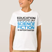 Onderwijs is belangrijk, maar sci-fi is belangrijk t-shirt (Voorkant)