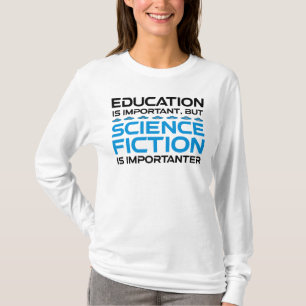Onderwijs is belangrijk, maar sci-fi is belangrijk t-shirt