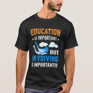 Onderwijs Is Belangrijk Maar Skydiven Is Belangrij T-shirt